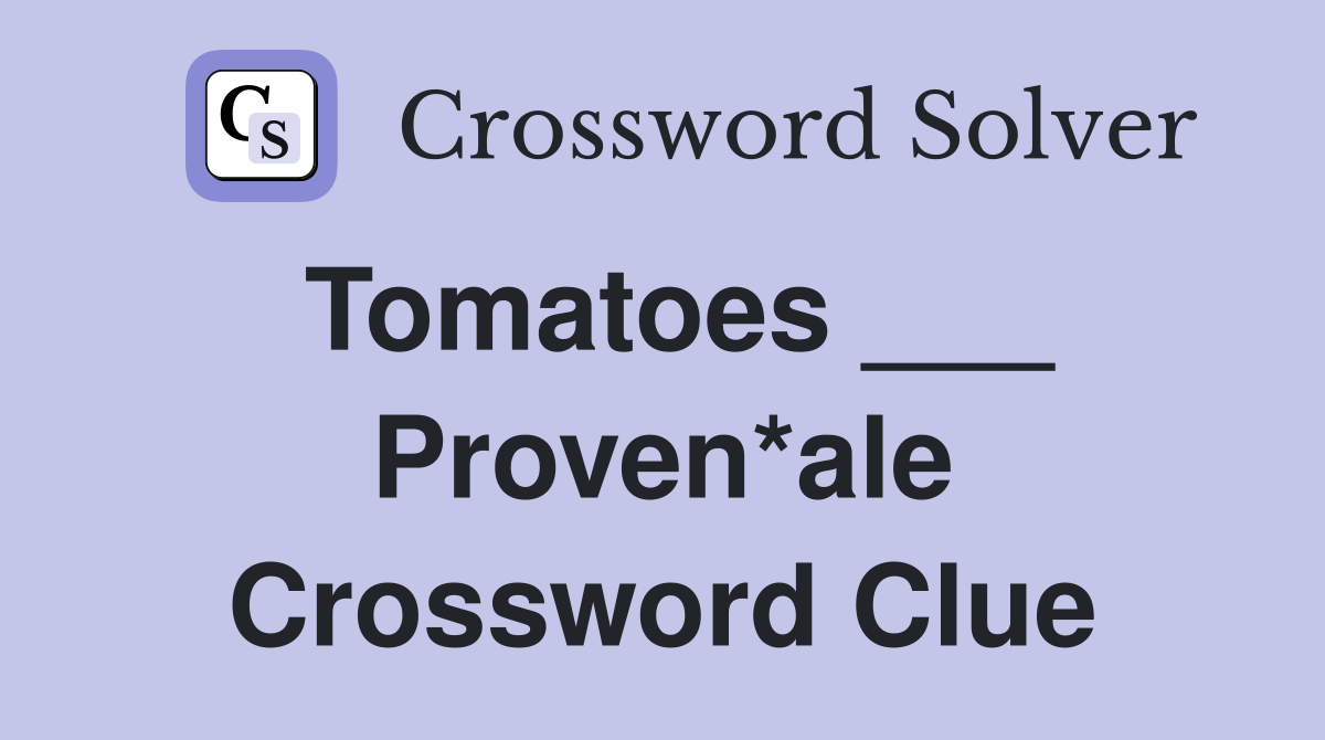 Tomatoes ___ Proven*ale Crossword Clue Answers Crossword Solver